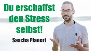 Sascha Planert - Du erschaffst den Stress selbst! - Podcast _22