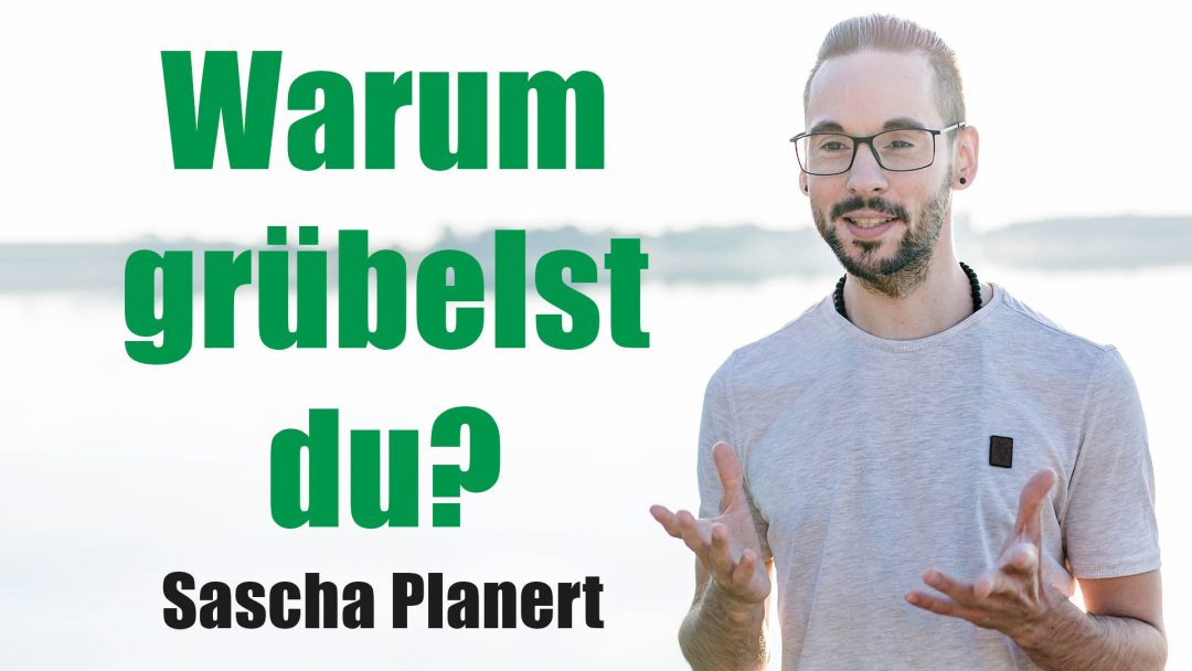 Sascha Planert - Warum gruebelst du - Podcast _21