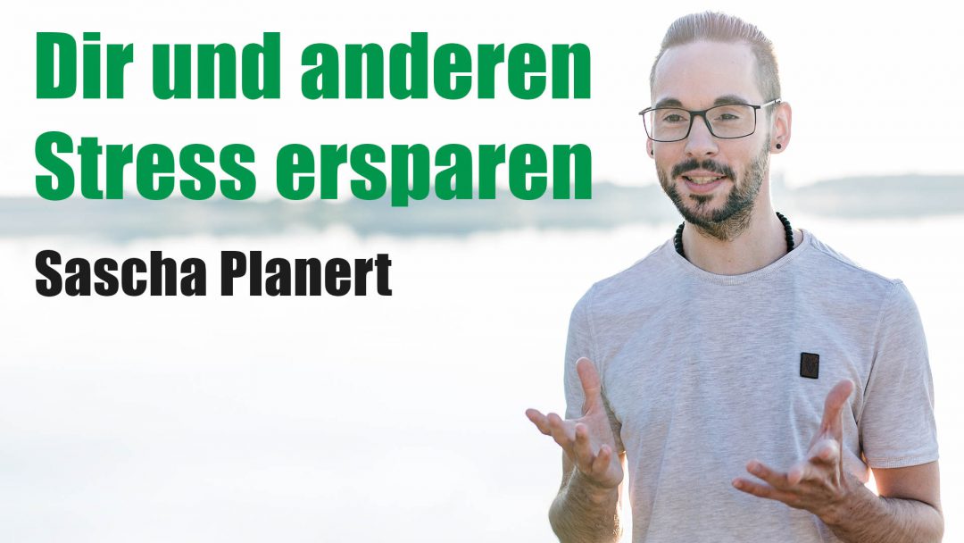 Sascha Planert - Dir und anderen Stress ersparen - Podcast #31