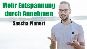 Sascha Planert - Mehr Entspannung durch Annehmen - Podcast #30