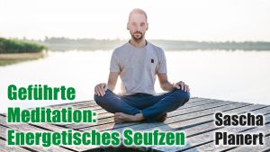 Meditation – Energetisches Seufzen – Podcast #48