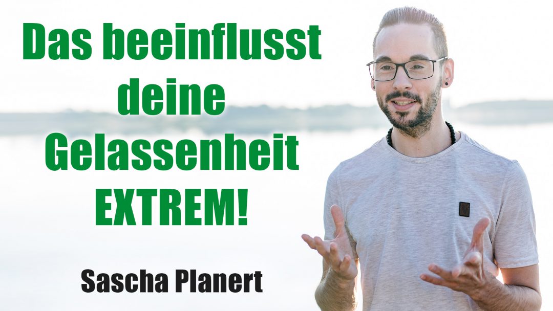 Das beeinflusst deine Gelassenheit extrem - Podcast #47 - Sascha Planert