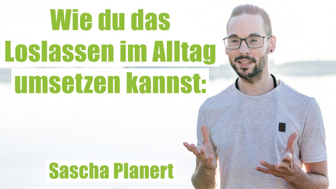 Loslassen-Umsetzen-Podcast-58-Sascha-Planert