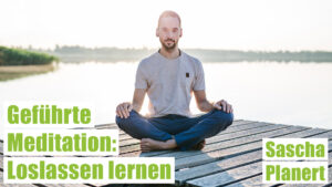 Loslassen lernen – Geführte Meditation – Entdecke inneren Frieden und Leichtigkeit