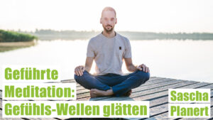Geführte Meditation: Gefühls-Wellen glätten