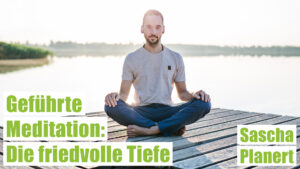 Geführte Meditation: Die friedvolle Tiefe