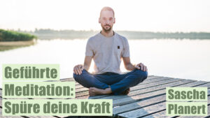 Geführte Meditation: Spüre deine Kraft & Lebendigkeit