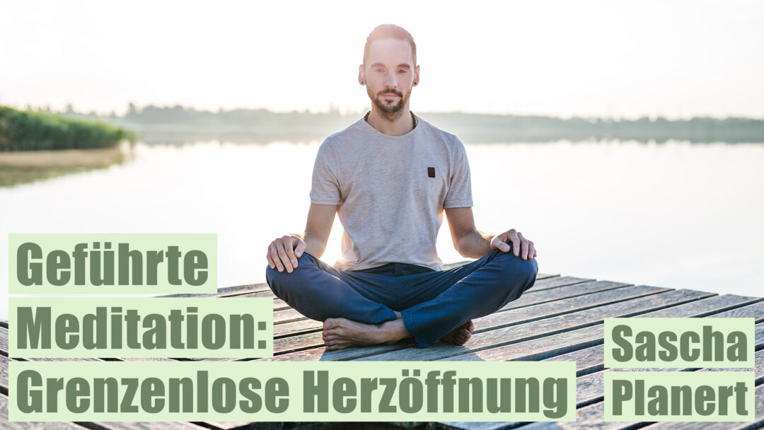 Meditation-Grenzenlose_Herzoeffnung-Sascha_Planert