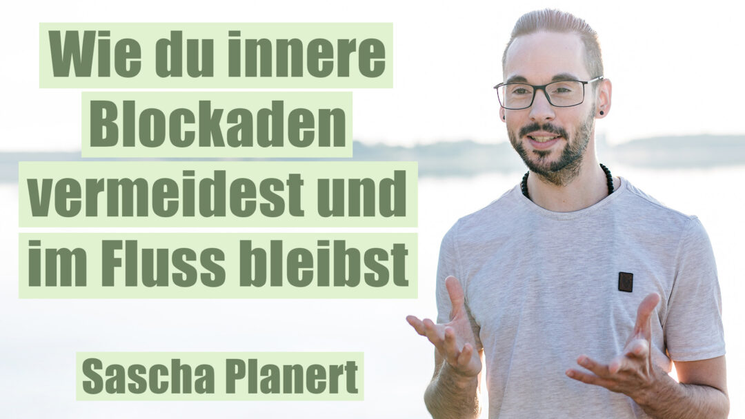 Wie_du_innere_Blockaden_vermeidest_und_im_Fluss_bleibst-Sascha_Planert